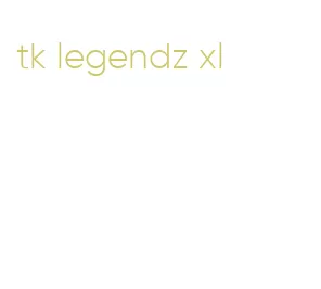 tk legendz xl