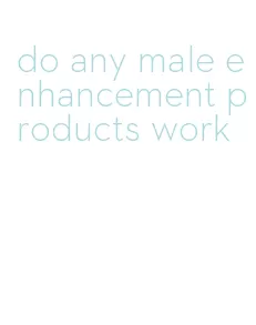 do any male enhancement products work