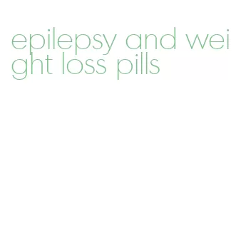 epilepsy and weight loss pills