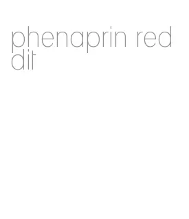 phenaprin reddit