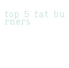 top 5 fat burners