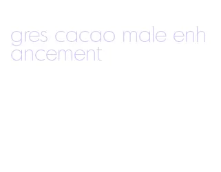 gres cacao male enhancement