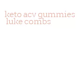 keto acv gummies luke combs