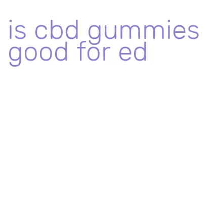 is cbd gummies good for ed