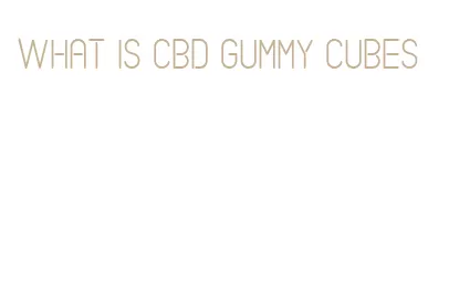 what is cbd gummy cubes