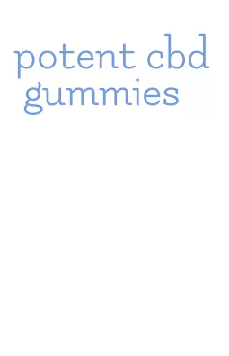 potent cbd gummies