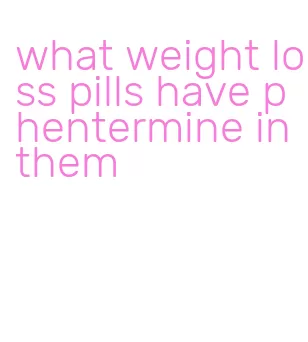 what weight loss pills have phentermine in them