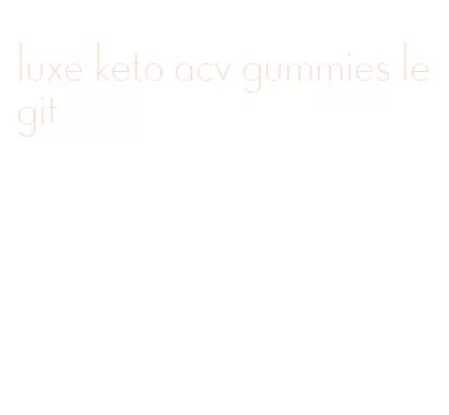 luxe keto acv gummies legit