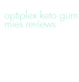 optiplex keto gummies reviews