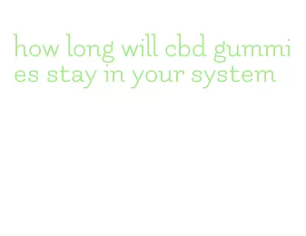 how long will cbd gummies stay in your system