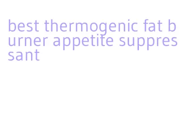 best thermogenic fat burner appetite suppressant