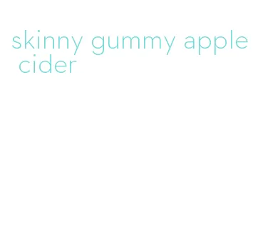 skinny gummy apple cider