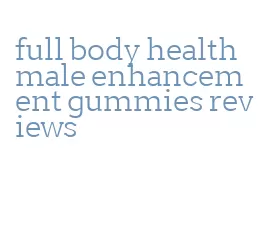 full body health male enhancement gummies reviews