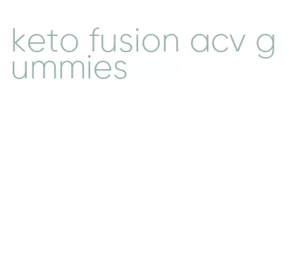 keto fusion acv gummies