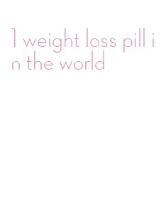 1 weight loss pill in the world