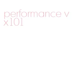 performance vx101