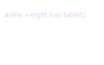 adele weight loss tablets