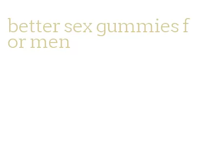 better sex gummies for men