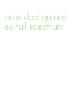 oros cbd gummies full spectrum