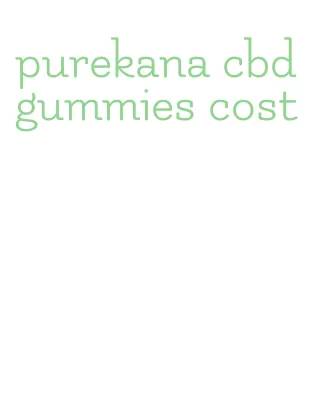 purekana cbd gummies cost