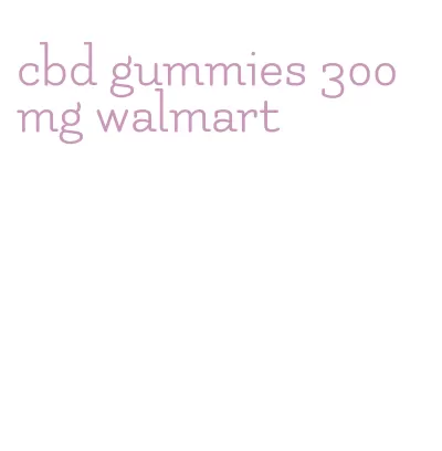 cbd gummies 300mg walmart