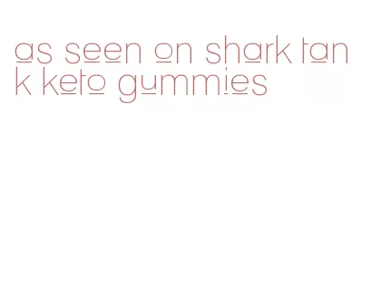 as seen on shark tank keto gummies