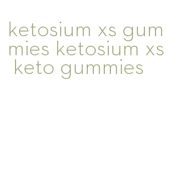 ketosium xs gummies ketosium xs keto gummies