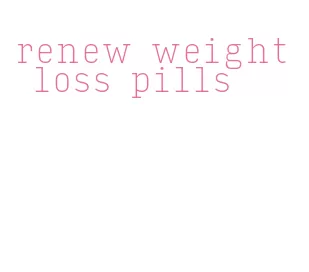 renew weight loss pills