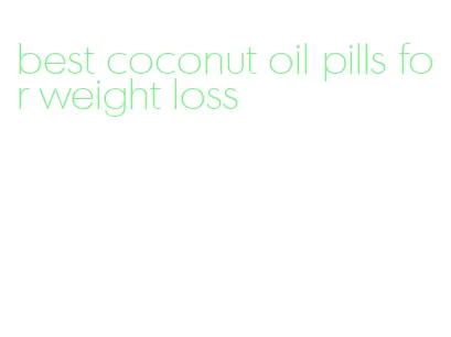 best coconut oil pills for weight loss