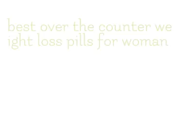 best over the counter weight loss pills for woman