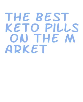 the best keto pills on the market