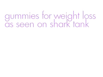 gummies for weight loss as seen on shark tank