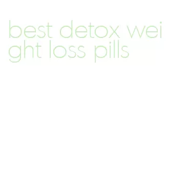 best detox weight loss pills