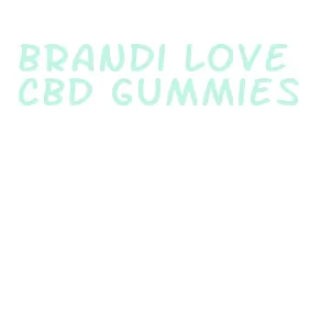 brandi love cbd gummies