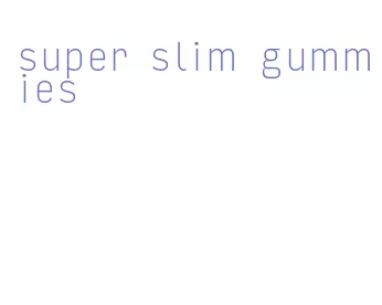 super slim gummies