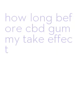 how long before cbd gummy take effect