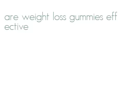 are weight loss gummies effective