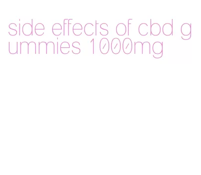 side effects of cbd gummies 1000mg