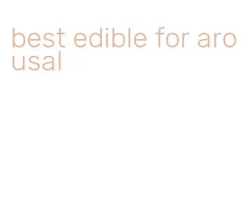 best edible for arousal