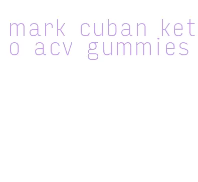 mark cuban keto acv gummies