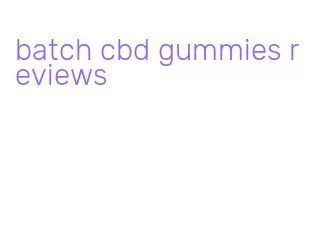 batch cbd gummies reviews