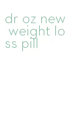 dr oz new weight loss pill