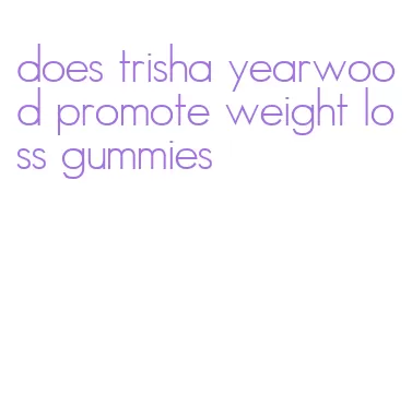 does trisha yearwood promote weight loss gummies