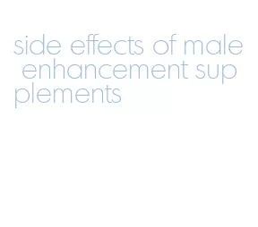 side effects of male enhancement supplements