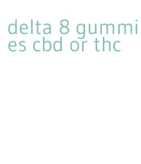 delta 8 gummies cbd or thc