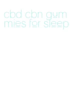 cbd cbn gummies for sleep