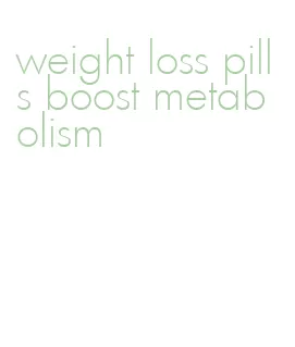 weight loss pills boost metabolism