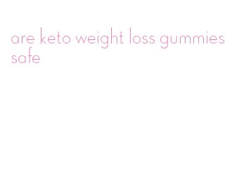 are keto weight loss gummies safe