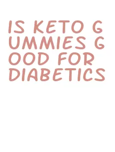 is keto gummies good for diabetics