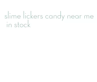 slime lickers candy near me in stock